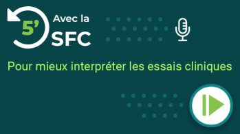 5’ avec la SFC pour mieux interpréter les essais cliniques
