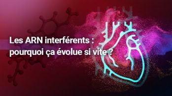 Les ARN interférents : pourquoi ça évolue si vite ?