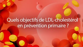Quels objectifs de LDL-cholestérol en prévention primaire ?