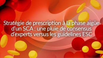 Stratégie de prescription à la phase aigüe d’un SCA : une pluie de consensus d’experts versus les guidelines ESC