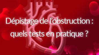 Dépistage de l’obstruction : quels tests en pratique ?