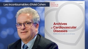 Archives of Cardiovascular Diseases : les incontournables d'Ariel Cohen