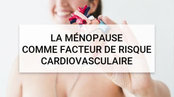 La ménopause comme facteur de risque cardiovasculaire