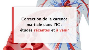Correction de la carence martiale dans l’insuffisance cardiaque : études récentes et à venir