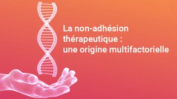 La non-adhésion thérapeutique : une origine multifactorielle