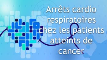 Prise en charge des arrêts cardio-respiratoire chez les patients atteints de cancer