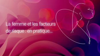 La femme et les facteurs de risque : en pratique...