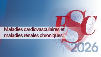 Nouvelles recommandations ESC 2026 : maladies cardiovasculaires et maladies rénales chroniques