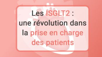 Les iSGLT2 : une révolution dans la prise en charge des patients insuffisants cardiaques
