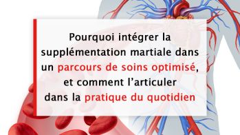 Pourquoi intégrer la supplémentation martiale dans un parcours de soins optimisé, et comment l’articuler dans la pratique du quotidien.
