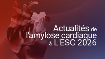Actualités de l'amylose cardiaque à l'ESC 2026