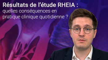 Résultats de l’étude RHEIA : quelles conséquences en pratique clinique quotidienne ?