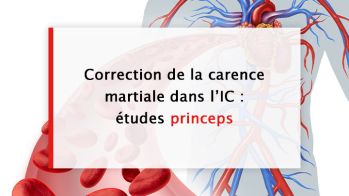 Correction de la carence martiale dans l’insuffisance cardiaque : études princeps