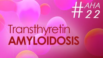 AHA 2022 : révolution dans l’amylose cardiaque à TTR