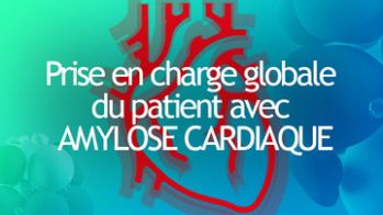 Dossier spécial : prise en charge globale du patient avec amylose cardiaque