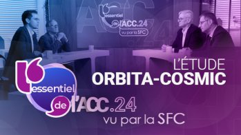 Étude ORBITA-COSMIC : ce qu'il faut retenir des résultats présentés à l'ACC.24