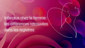 Infarctus chez la femme : les différences retrouvées dans les registres