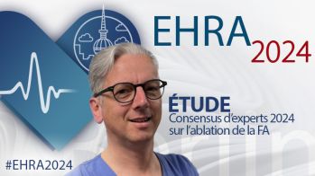 EHRA 2024 : Ablation de la fibrillation auriculaire: consensus d’experts 2024