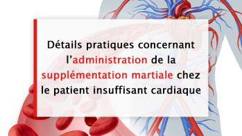 Détails pratiques concernant l’administration de la supplémentation martiale chez le patient insuffisant cardiaque