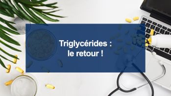 Triglycérides : le retour !
