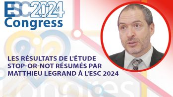 Les résultats de l'étude STOP-OR-NOT résumés par Matthieu Legrand à l'ESC 2024