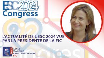 L’actualité de l’ESC 2024 vue par la présidente de la Filiale imagerie cardiovasculaire