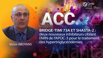 Bridge-TIMI 73a et SHASTA-2 : deux nouveaux inhibiteurs ciblant l’ARN de l’APOC-3 pour le traitement des hypertriglycéridémies - ACC 24