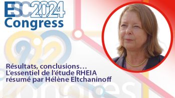 Résultats, conclusions… L’essentiel de l’étude RHEiA résumé par Hélène Eltchaninoff à l’ESC 2024