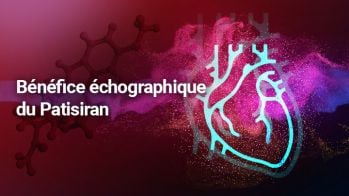 Les siRNA et le coeur : bénéfice échographique du Patisiran