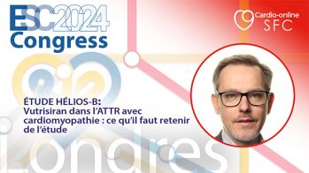 Vutrisiran dans l’ATTR avec cardiomyopathie : ce qu’il faut retenir de l’étude HELIOS-B à l’ESC 2024’