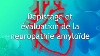Dépistage et évaluation de la neuropathie amyloïde familiale à transthyrétine