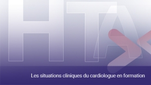 Hypertension artérielle : les situations cliniques du cardiologue en formation