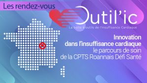 Innovation dans l’insuffisance cardiaque : le parcours de soin de la CPTS Roannais Défi Santé