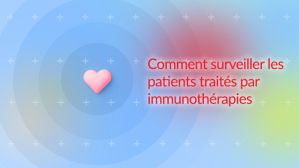 Comment surveiller les patients traités par immunothérapies