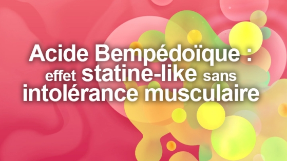 Acide Bempédoïque : effet statine-like sans intolérance musculaire