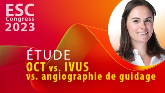 OCT vs. IVUS - L’imagerie endo-coronaire améliore le pronostic comparé à l’angiographie simple dans les angioplasties coronaires complexes