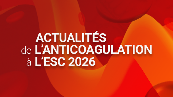 Actualités de l'anticoagulation à l'ESC 2026