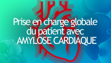 Dossier spécial : prise en charge globale du patient avec amylose cardiaque