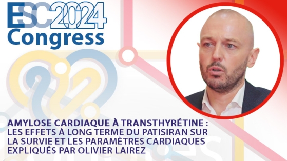 Amylose cardiaque à transthyrétine : les effets à long terme du patisiran sur la survie et les paramètres cardiaques expliqués par Olivier Lairez