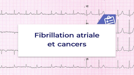 Fibrillation atriale et cancers