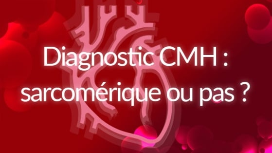 Diagnostic de la cardiomyopathie hypertrophique : sarcomérique ou pas ?